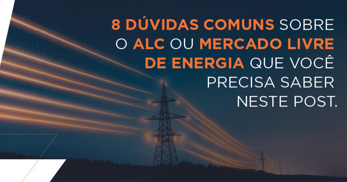 8 dúvidas comuns sobre o ALC ou Mercado Livre de Energia